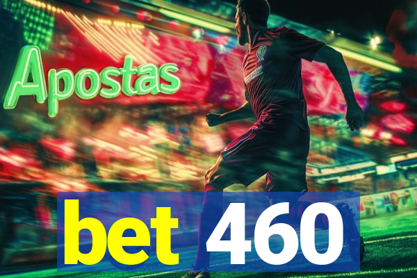 bet 460